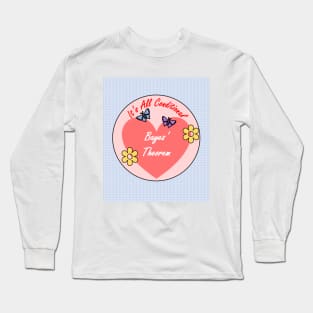 It's All Conditional Long Sleeve T-Shirt